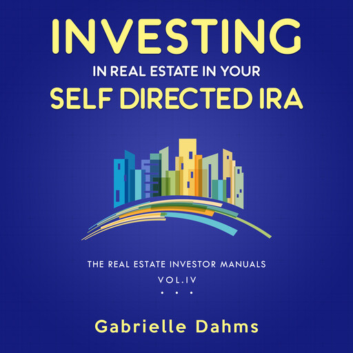 Investing in Real Estate in Your Self-Directed IRA, Gabrielle Dahms