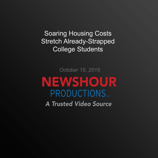 Soaring Housing Costs Stretch Already-Strapped College Students, PBS NewsHour