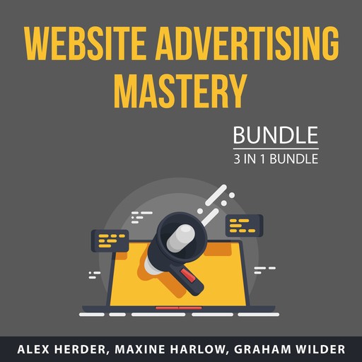 Website Advertising Mastery Bundle, 3 in 1 Bundle, Maxine Harlow, Graham Wilder, Alex Herder