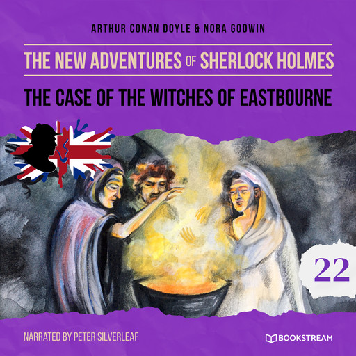The Case of the Witches of Eastbourne - The New Adventures of Sherlock Holmes, Episode 22 (Unabridged), Arthur Conan Doyle, Nora Godwin