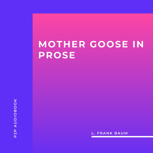 Mother Goose in Prose (Unabridged), L. Baum