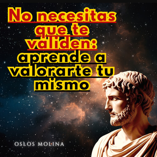 No necesitas que te validen: aprende a valorarte tu mismo, Oslos Molina