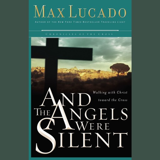 And the Angels Were Silent, Max Lucado