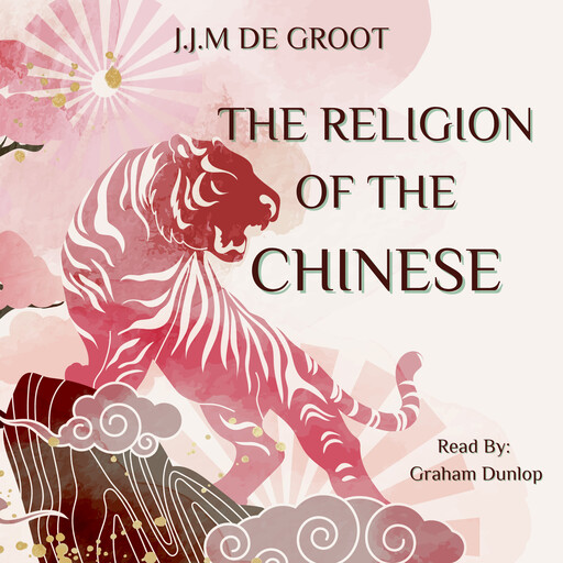 The Religion of the Chinese, J.J. M De Groot