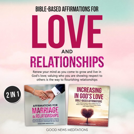 Bible-Based Affirmations for Love and Relationships, Good News Meditations