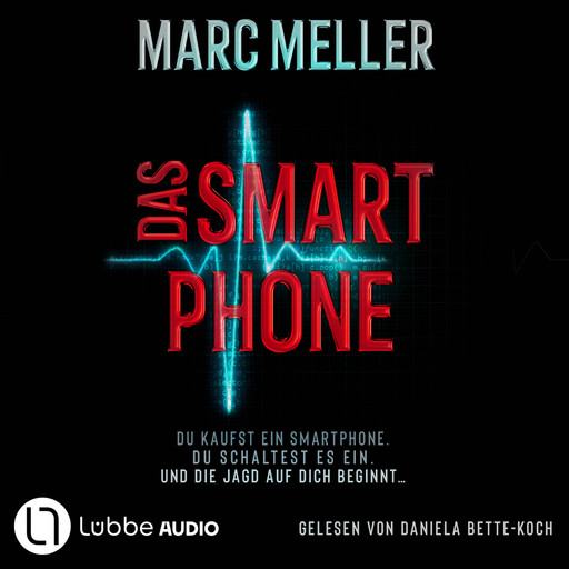 Das Smartphone - Du kaufst ein Smartphone. Du schaltest es ein. Und die Jagd auf dich beginnt ... (Ungekürzt), Marc Meller