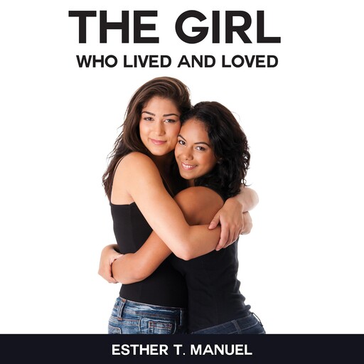 The Girl Who Lived And Loved, Esther T. Manuel