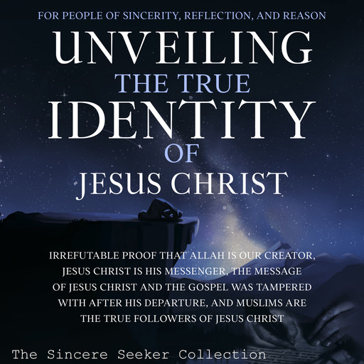 Unveiling The True Identity of Jesus Christ, The Sincere Seeker Collection