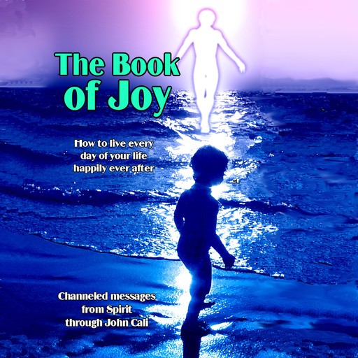 The Book of Joy: How to Live Every Day of Your Life Happily Ever After, John Cali