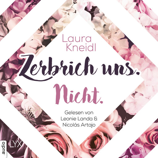 Zerbrich uns. Nicht. - Berühre mich nicht-Reihe, Teil 4 (Ungekürzt), Laura Kneidl