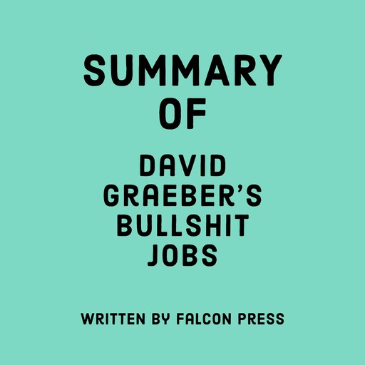 Summary of David Graeber’s Bullshit Jobs, Falcon Press