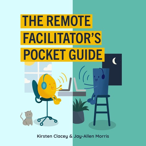 The Remote Facilitator's Pocket Guide, Jay-Allen Morris, Kirsten Clacey