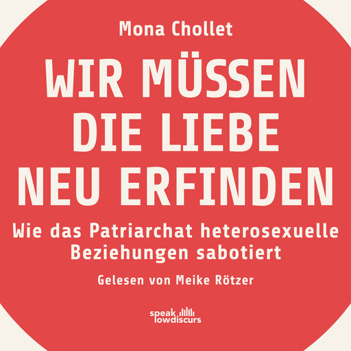 Wir müssen die Liebe neu erfinden - Wie das Patriarchat heterosexuelle Beziehungen sabotiert (Ungekürzt), Mona Chollet