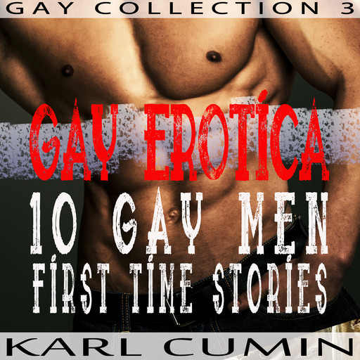 Gay Erotica – 10 Gay Men First Time Stories (Gay Collection Book 3), Karl Cumin