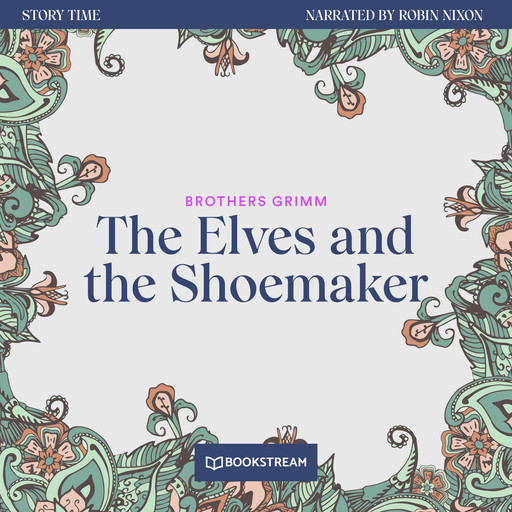The Elves and the Shoemaker - Story Time, Episode 28 (Unabridged), Brothers Grimm