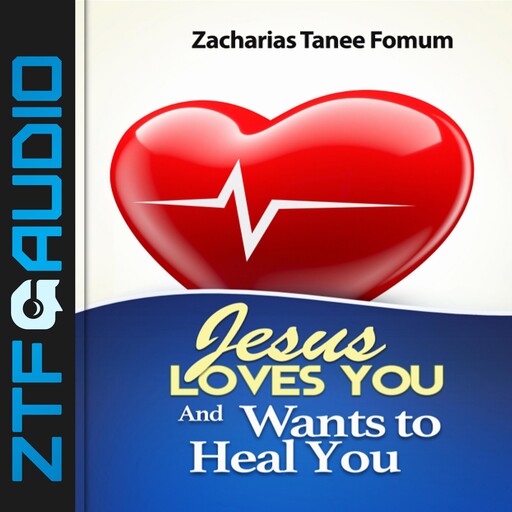 Jesus Loves You And Wants to Heal You, Zacharias Tanee Fomum