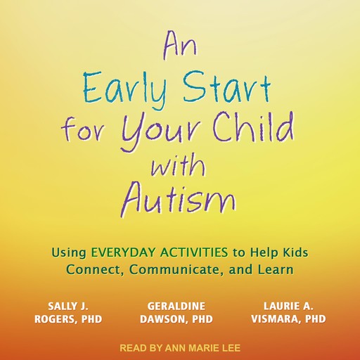 An Early Start for Your Child with Autism, Sally J.Rogers, Geraldine Dawson, Laurie A. Vismara