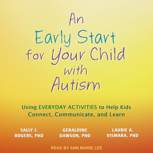 An Early Start for Your Child with Autism, Sally J.Rogers, Geraldine Dawson, Laurie A. Vismara