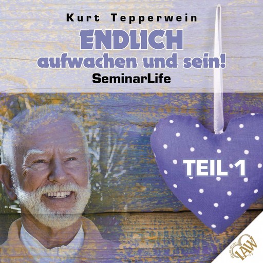 Endlich aufwachen und sein! Seminar Life - Teil 1, Kurt Tepperwein