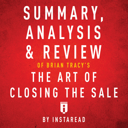 Summary, Analysis & Review of Brian Tracy's The Art of Closing the Sale, Instaread