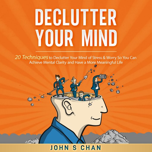 Declutter Your Mind, John S Chan