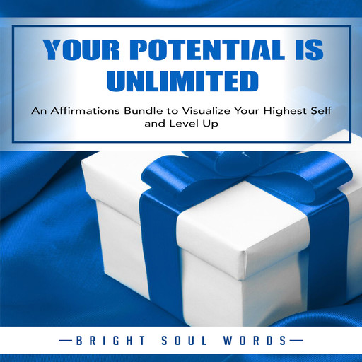 Your Potential is Unlimited: An Affirmations Bundle to Visualize Your Highest Self and Level Up, Bright Soul Words