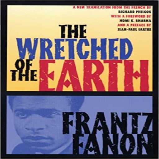 The Wretched of the Earth, Frantz Fanon
