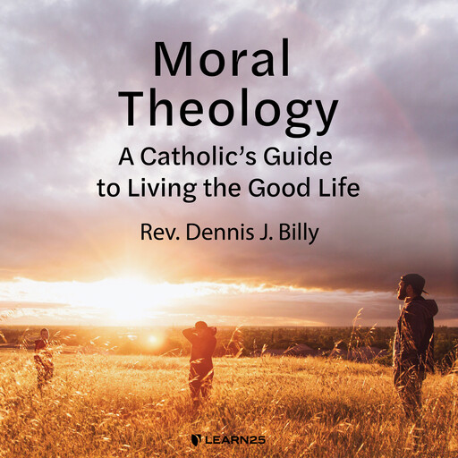 Moral Theology: A Catholic's Guide to Living the Good Life, Dennis J.Billy