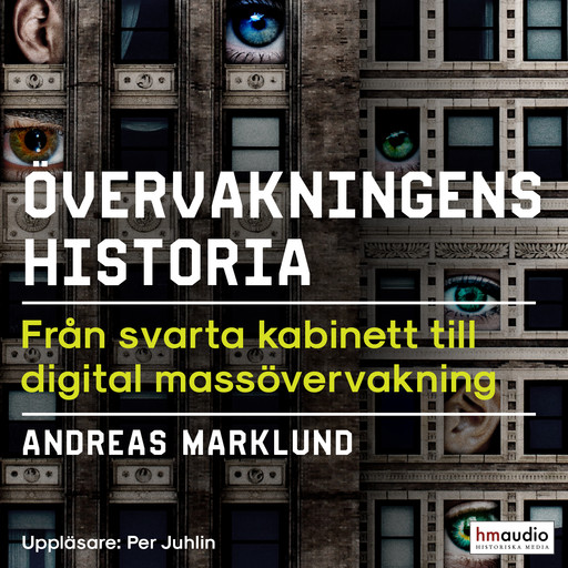 Övervakningens historia. Från svarta kabinett till digital massövervakning, Andreas Marklund