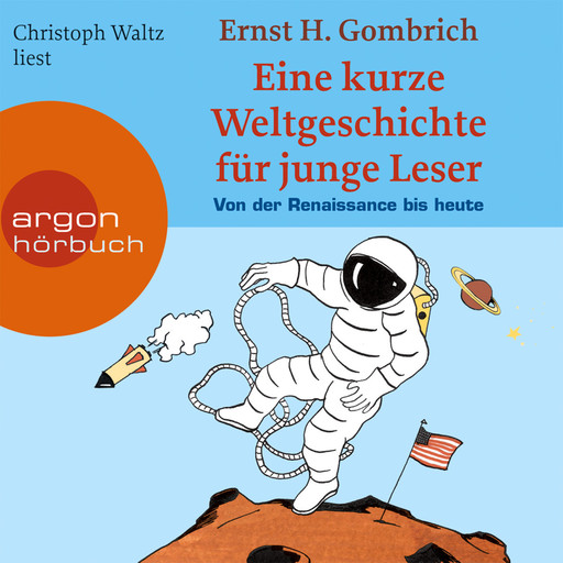 Eine kurze Weltgeschichte für junge Leser, Von der Renaissance bis heute (ungekürzt), Ernst H. Gombrich