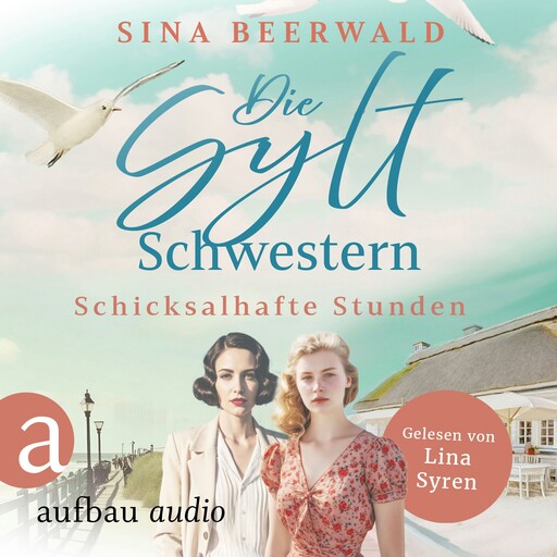 Die Sylt-Schwestern - Schicksalhafte Stunden - Die große Inselsaga, Band 1 (Ungekürzt), Sina Beerwald
