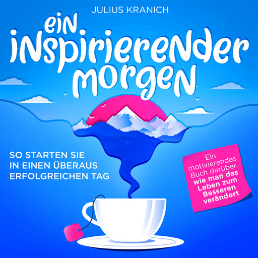 Ein inspirierender Morgen - So starten Sie in einen überaus erfolgreichen Tag (Ungekürzt), Julius Kranich