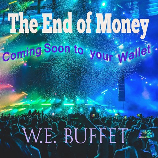 The End of Money, W.E. Buffet