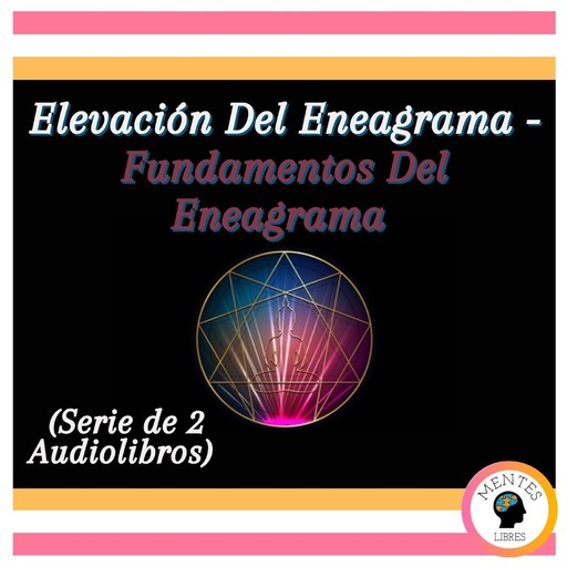Elevación Del Eneagrama - Fundamentos Del Eneagrama (Serie de 2 Audiolibros), MENTES LIBRES