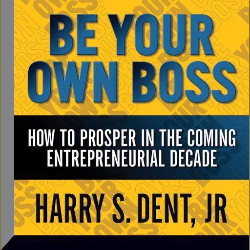 Be Your Own Boss, Harry S.Dent Jr.