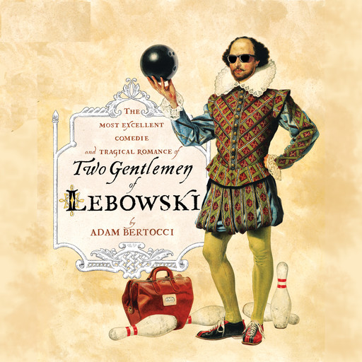 Two Gentlemen of Lebowski: A Most Excellent Comedie and Tragical Romance, Adam Bertocci