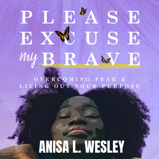Please, Excuse My Brave, Anisa L. Wesley
