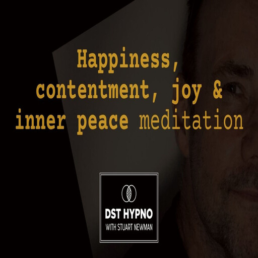 Happiness, contentment, joy & inner peace meditation - A guided meditation - DST Hypno with Stu Newman, Stuart Newman