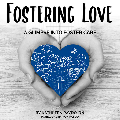 Fostering Love: A Glimpse into Foster Care, Kathleen Paydo RN