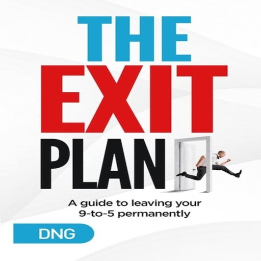 The Exit Plan: A Guide to Leaving Your 9-to-5 Permanently, DNG