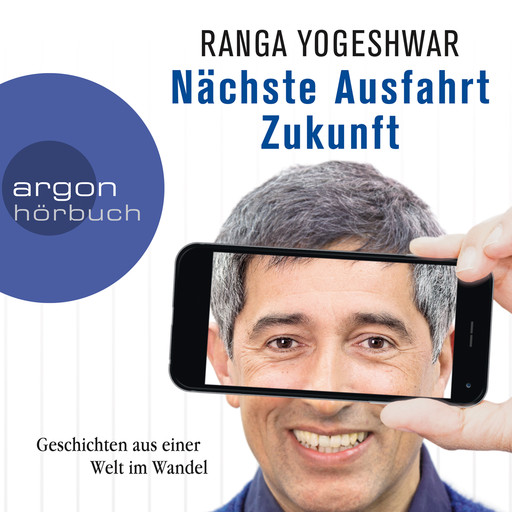 Nächste Ausfahrt Zukunft - Geschichten aus einer Welt im Wandel (Autorenlesung), Ranga Yogeshwar