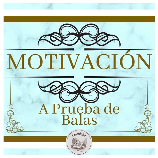 Motivación A Prueba De Balas, LIBROTEKA