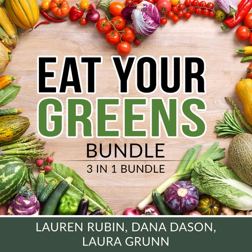Eat Your Greens Bundle: 3 in 1 Bundle, Vegan Diet, Plant-Based Eating, and Mediterranean Diet, Lauren Rubin, Dana Dason, and Laura Grunn