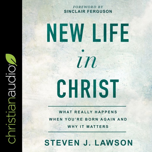 New Life In Christ, Steven J.Lawson