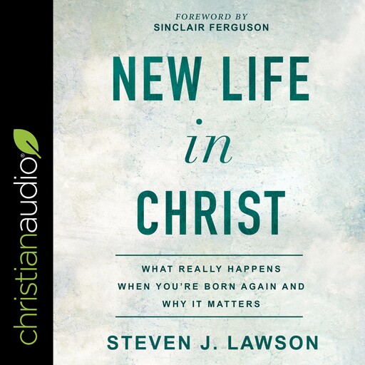 New Life In Christ, Steven J.Lawson