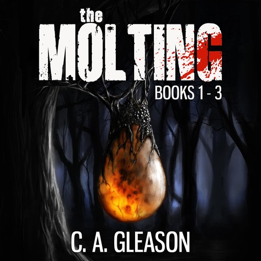 The Molting: Books 1 - 3, C.A. Gleason