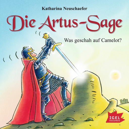 Die Artus-Sage. Was geschah auf Camelot?, Katharina Neuschaefer