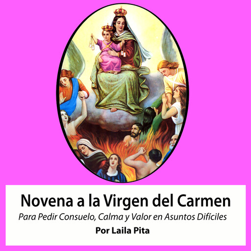 Novena De Virgen Del Carmen para Pedirle Consuelo, Calma y Valor en Asuntos Difíciles, Laila Pita