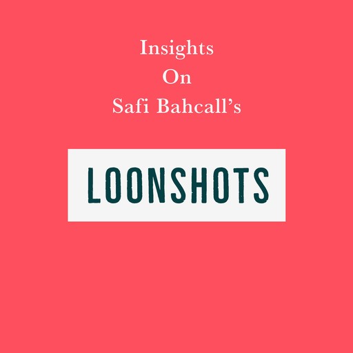 Insights on Safi Bahcall’s Loonshots, Swift Reads
