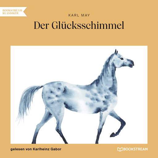 Der Glücksschimmel (Ungekürzt), Karl May